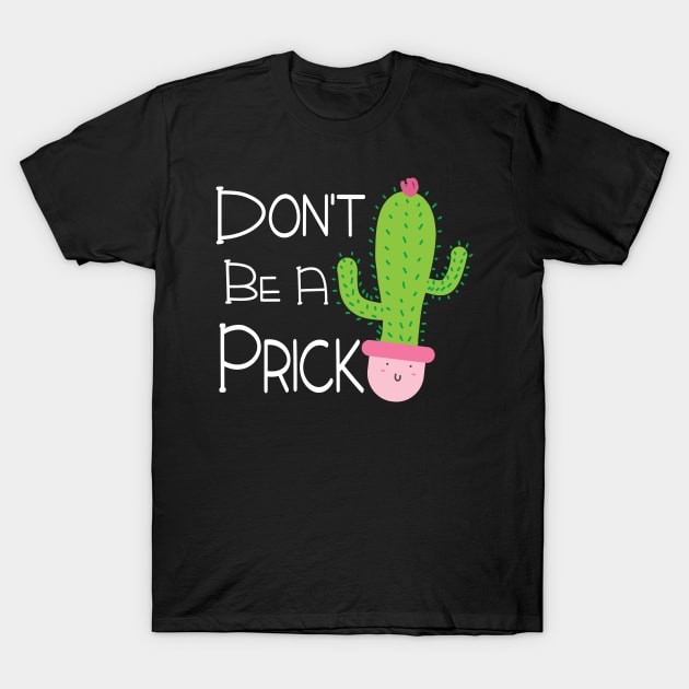 Funny Don't Be A Prick Cactus Design T-Shirt by FilsonDesigns